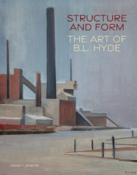 Structure and Form : The Art of B. L. Hyde - David F. Martin