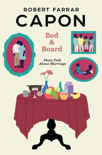 Bed and Board : Plain Talk about Marriage - Robert Farrar Capon