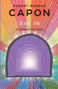 Exit 36 : A Fictional Chronicle - Robert Farrar Capon