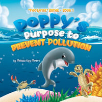 Poppy's Purpose to Prevent Pollution : Footprint - Melissa Kay Moore