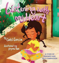 Listening with My Heart : A story of kindness and self-compassion - Gabi Garcia