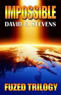 Impossible : Fuzed Trilogy Book 3 - Stevens E David