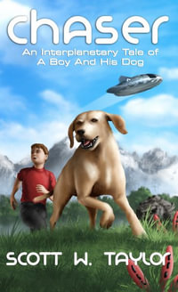 Chaser : An Interplanetary Tale of a Boy and His Dog - Taylor W Scott