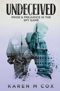 Undeceived : Pride and Prejudice in the Spy Game - Karen M Cox