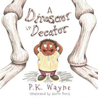 A Dinosaur in Decatur - P. K. Wayne