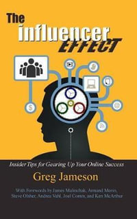 The Influencer Effect : Insider Tips for Gearing Up Your Online Success - Greg Jameson