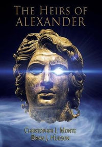 The Heirs of Alexander - Christopher J Monte