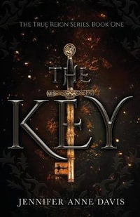 The Key : The True Reign Series, Book 1 - Jennifer Anne Davis