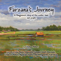 Farzana's Journey : A Bangladesh story of the water, land, and people - Chelsea N. Peters