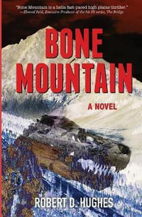 BONE MOUNTAIN : A NOVEL - Robert D Hughes