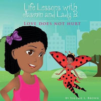 Life Lessons with Jasmin and Lady B. : Love Does Not Hurt - Dr Valerie L Brown