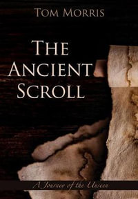 The Ancient Scroll : A Journey of Destiny - Tom Morris