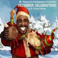 Mr. Shipman's Kindergarten Chronicles : December Celebrations - Terance Shipman