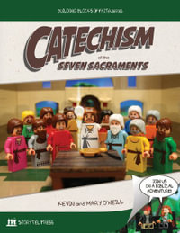 Catechism of the Seven Sacraments : Building Blocks of Faith Series - Kevin O'Neill