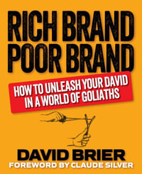 Rich Brand Poor Brand : How to Unleash Your David in a World of Goliaths - David Brier