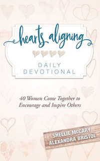 Hearts Aligning Daily Devotional : 40 Women Come Together to Encourage and Inspire Others