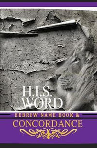 Concordance and Hebrew Name Book (H.I.S. Word) : With Strong's Numbers & Biblical Genealogy