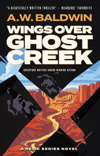 Wings Over Ghost Creek : Relic - Andrew W. Baldwin