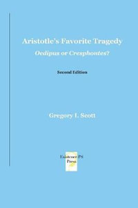 Aristotle's Favorite Tragedy : Oedipus or Cresphontes? - Gregory L Scott