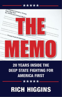 The Memo : Twenty Years Inside the Deep State Fighting for America First - Rich Higgins