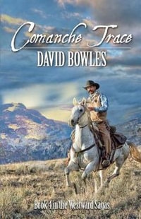 Comanche Trace : Book 4 in the Westward Sagas - David Bowles