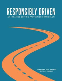 Responsibly Driven : An Impaired Driving Prevention Curriculum - Jonathan P. M. Barber