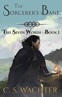 The Sorcerer's Bane : Seven Words - C. S. Wachter