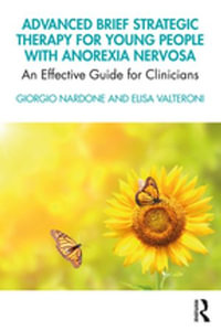 Advanced Brief Strategic Therapy for Young People with Anorexia Nervosa : An Effective Guide for Clinicians - Giorgio Nardone