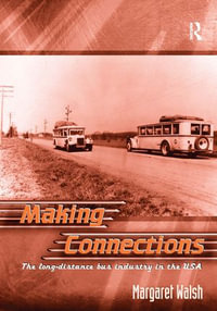 Making Connections : The Long-Distance Bus Industry in the USA - Margaret Walsh