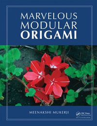 Marvelous Modular Origami : AK Peters/CRC Recreational Mathematics Series - Meenakshi Mukerji