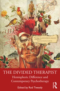 The Divided Therapist : Hemispheric Difference and Contemporary Psychotherapy - Rod Tweedy