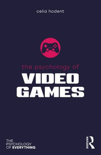 The Psychology of Video Games : The Psychology of Everything - Celia Hodent