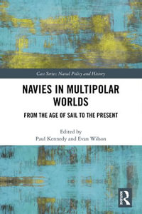 Navies in Multipolar Worlds : From the Age of Sail to the Present - Paul Kennedy