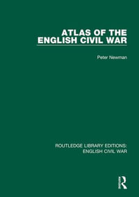 Atlas of the English Civil War : Routledge Library Editions: English Civil War - Peter Newman