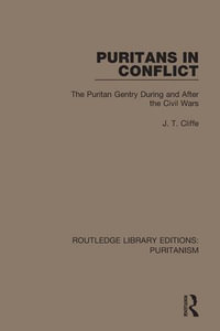 Puritans in Conflict : The Puritan Gentry During and After the Civil Wars - J. T. Cliffe