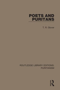 Poets and Puritans : Routledge Library Editions: Puritanism - T. R. Glover