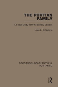 The Puritan Family : A Social Study from the Literary Sources - Levin L. Schücking