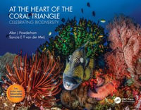 At the Heart of the Coral Triangle : Celebrating Biodiversity - Alan J Powderham