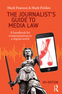 The Journalist's Guide to Media Law : A handbook for communicators in a digital world - Mark Pearson