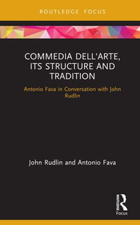 Commedia dell'Arte, its Structure and Tradition : Antonio Fava in Conversation with John Rudlin - John Rudlin