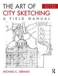 The Art of City Sketching : A Field Manual - Michael Abrams