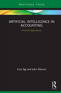 Artificial Intelligence in Accounting : Practical Applications - Cory Ng