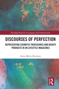 Discourses of Perfection : Representing Cosmetic Procedures and Beauty Products in UK Lifestyle Magazines - Anne-Mette Hermans