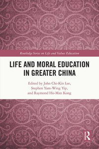 Life and Moral Education in Greater China : Routledge Series on Life and Values Education - John Chi-Kin Lee