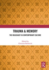 Trauma & Memory : The Holocaust in Contemporary Culture - Christine Berberich