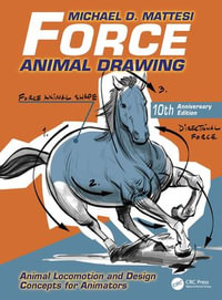 Force: Animal Drawing : Animal Locomotion and Design Concepts for Animators - Mike Mattesi