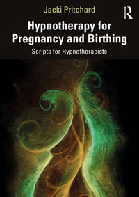 Hypnotherapy for Pregnancy and Birthing : Scripts for Hypnotherapists - Jacki Pritchard