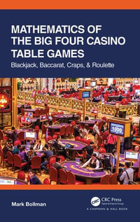 Mathematics of The Big Four Casino Table Games : Blackjack, Baccarat, Craps, & Roulette - Mark Bollman