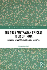 The 1935 Australian Cricket Tour of India : Breaking Down Social and Racial Barriers - Megan Ponsford