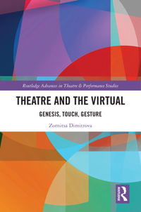 Theatre and the Virtual : Genesis, Touch, Gesture - Zornitsa Dimitrova